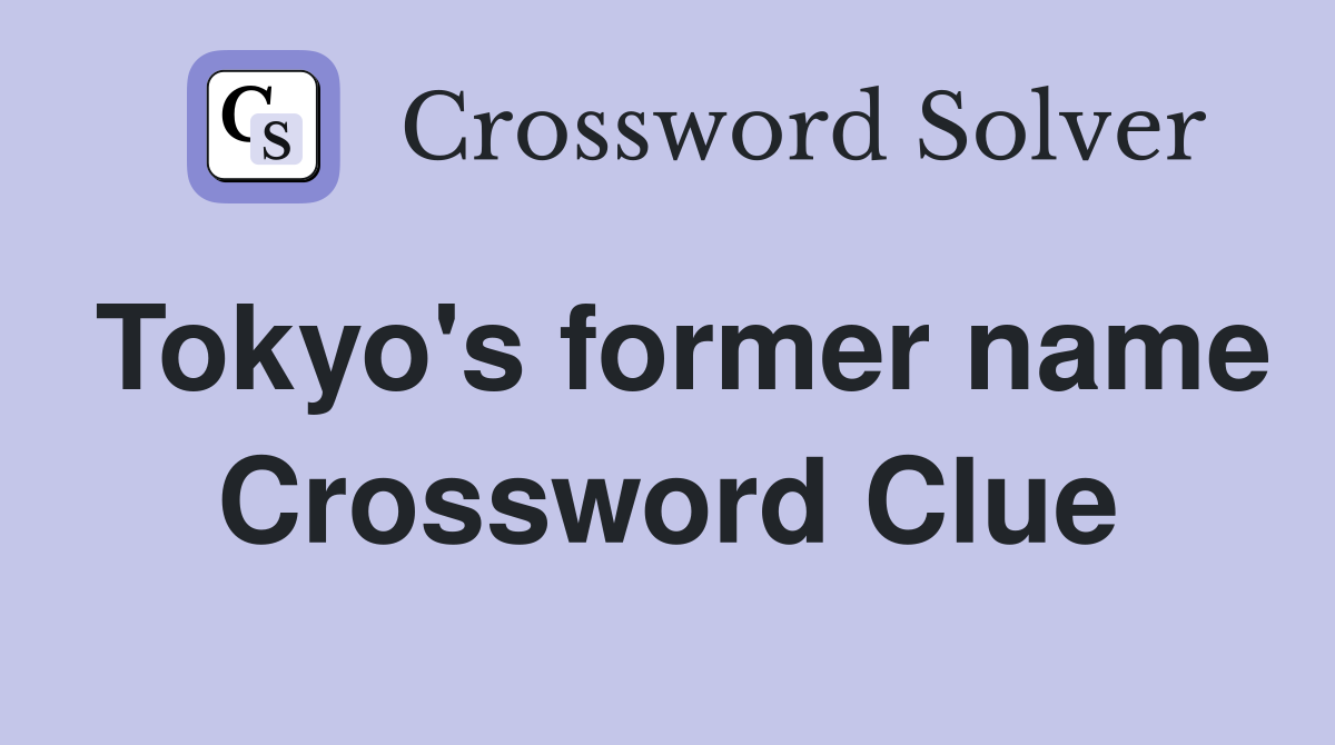 Tokyo's former name. Crossword Clue Answers Crossword Solver